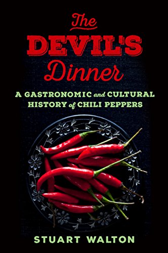 

The Devil's Dinner : A Gastronomic and Cultural History of Chili Peppers