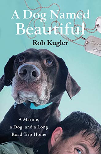 Beispielbild fr A Dog Named Beautiful : A Marine, a Dog, and a Long Road Trip Home zum Verkauf von Better World Books