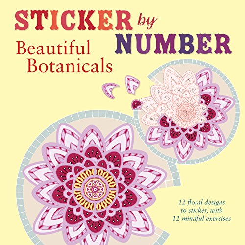 Stock image for Sticker by Number: Beautiful Botanicals: 12 Floral Designs to Sticker, with 12 Mindful Exercises for sale by Meadowland Media