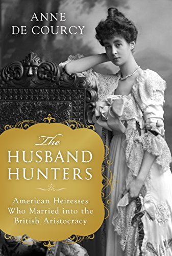 Stock image for The Husband Hunters: American Heiresses Who Married into the British Aristocracy for sale by SecondSale