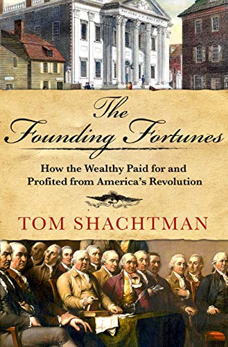 Beispielbild fr The Founding Fortunes: How the Wealthy Paid for and Profited from America's Revolution zum Verkauf von PlumCircle