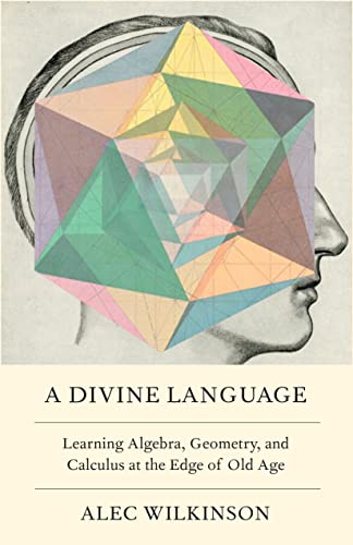 Beispielbild fr A Divine Language: Learning Algebra, Geometry, and Calculus at the Edge of Old Age zum Verkauf von BombBooks