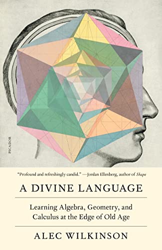 9781250168597: Divine Language: Learning Algebra, Geometry, and Calculus at the Edge of Old Age