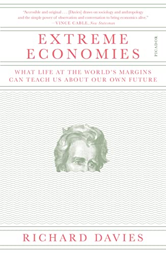 Beispielbild fr Extreme Economies: What Life at the World's Margins Can Teach Us About Our Own Future zum Verkauf von BooksRun