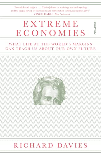 9781250170514: Extreme Economies: What Life at the World's Margins Can Teach Us about Our Own Future
