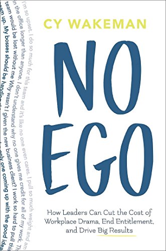 Stock image for No Ego: How Leaders Can Cut the Cost of Workplace Drama, End Entitlementand Drive Big Results for sale by SecondSale