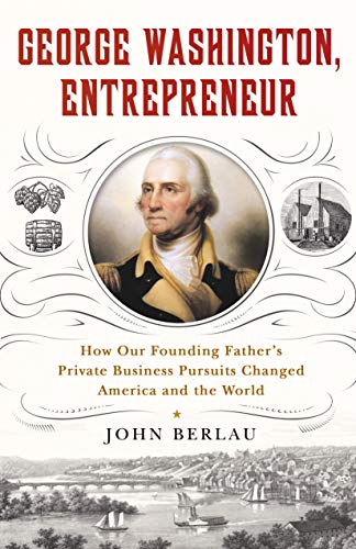 Beispielbild fr George Washington, Entrepreneur : How Our Founding Father's Private Business Pursuits Changed America and the World zum Verkauf von Better World Books