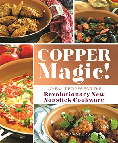 Beispielbild fr Copper Magic!: No-Fail Recipes for the Revolutionary New Nonstick Cookware zum Verkauf von SecondSale