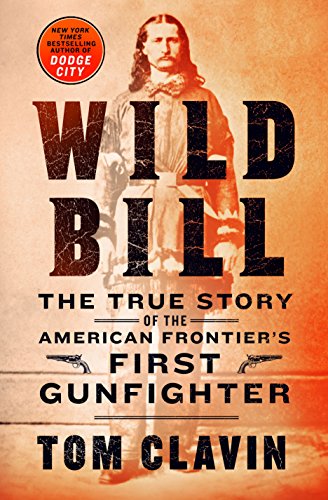 Beispielbild fr Wild Bill : The True Story of the American Frontier's First Gunfighter zum Verkauf von Better World Books