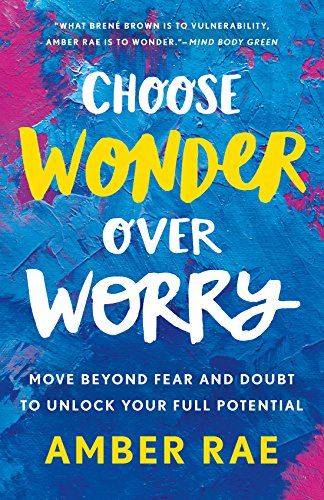 Imagen de archivo de Choose Wonder Over Worry: Move Beyond Fear and Doubt to Unlock Your Full Potential a la venta por Dream Books Co.
