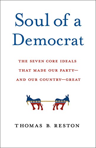 Beispielbild fr Soul of a Democrat: The Seven Core Ideals That Made Our Party - And Our Country - Great zum Verkauf von Wonder Book