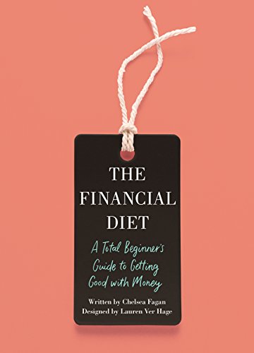 Stock image for The Financial Diet: A Total Beginner's Guide to Getting Good with Money for sale by Dream Books Co.