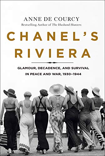 Beispielbild fr Chanels Riviera: Glamour, Decadence, and Survival in Peace and War, 1930-1944 zum Verkauf von Red's Corner LLC