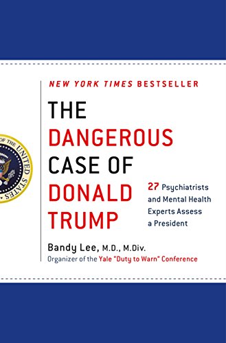 Imagen de archivo de The Dangerous Case of Donald Trump: 27 Psychiatrists and Mental Health Experts Assess a President a la venta por London Bridge Books