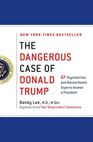 9781250179456: The Dangerous Case Of Donald Trump: 27 Psychiatrists and Mental Health Experts Assess a President