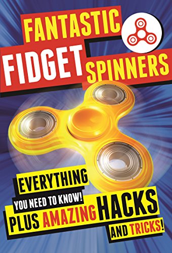 9781250180346: Fantastic Fidget Spinners: Everything You Need to Know! Plus Amazing Hacks and Tricks!