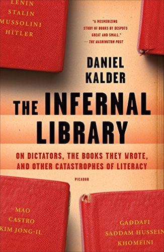Imagen de archivo de The Infernal Library: On Dictators, the Books They Wrote, and Other Catastrophes of Literacy a la venta por HPB Inc.