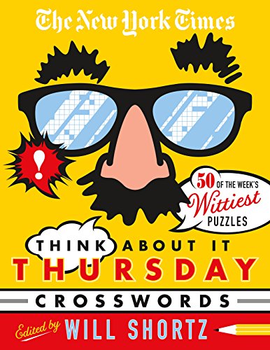 Beispielbild fr The New York Times Think About It Thursday Crossword Puzzles: 50 of the Week's Wittiest Puzzles from The New York Times zum Verkauf von BooksRun