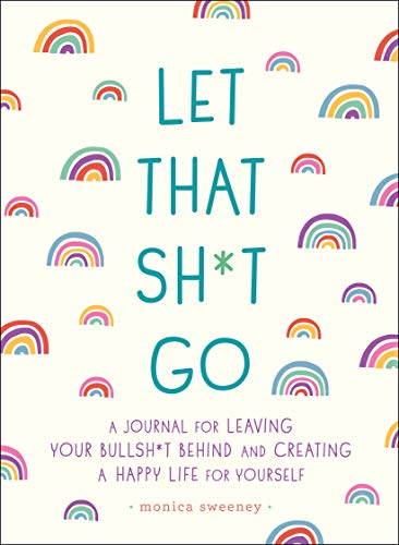 9781250181909: Let That Sh*t Go: A Journal for Leaving Your Bullsh*t Behind and Creating a Happy Life (Zen as F*ck Journals)