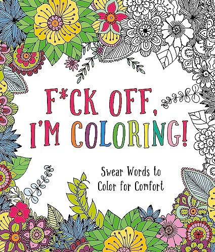 Stock image for F*ck Off, I'm Coloring!: Swear Words to Color for Comfort for sale by SecondSale