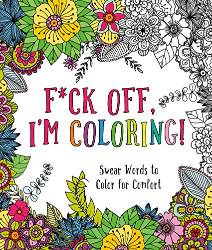 Stock image for F*ck Off, I'm Coloring!: Swear Words to Color for Comfort for sale by SecondSale