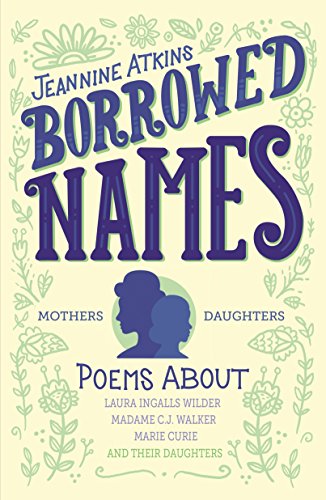 Stock image for Borrowed Names: Poems About Laura Ingalls Wilder, Madam C.J. Walker, Marie Curie, and Their Daughters for sale by Orion Tech