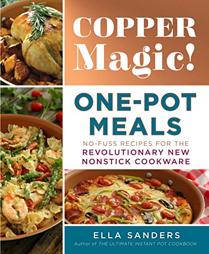 9781250183729: Copper Magic! One-Pot Meals: No-Fuss Recipes for the Revolutionary New Nonstick Cookware