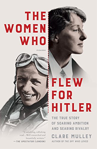 Imagen de archivo de The Women Who Flew for Hitler: A True Story of Soaring Ambition and Searing Rivalry a la venta por Saucony Book Shop