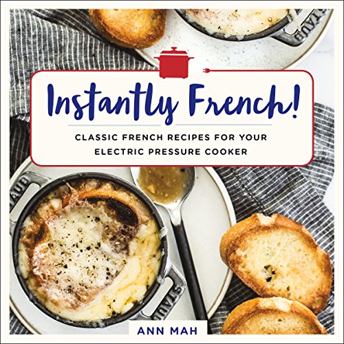 Stock image for Instantly French!: Classic French Recipes for Your Electric Pressure Cooker for sale by ThriftBooks-Dallas