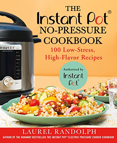 Beispielbild fr The Instant Pot  No-Pressure Cookbook: 100 Low-Stress, High-Flavor Recipes zum Verkauf von Gulf Coast Books