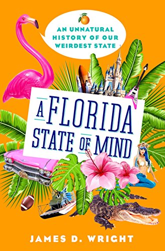 Beispielbild fr A Florida State of Mind : An Unnatural History of Our Weirdest State zum Verkauf von Better World Books