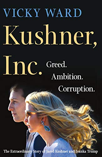 Stock image for Kushner, Inc.: Greed. Ambition. Corruption. The Extraordinary Story of Jared Kushner and Ivanka Trump for sale by SecondSale