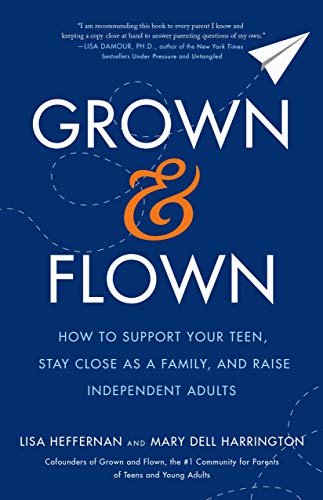 Stock image for Grown and Flown: How to Support Your Teen, Stay Close as a Family, and Raise Independent Adults for sale by Dream Books Co.