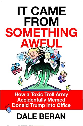 Beispielbild fr It Came from Something Awful : How a Toxic Troll Army Accidentally Memed Donald Trump into Office zum Verkauf von Better World Books