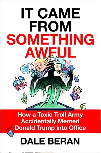 Imagen de archivo de It Came from Something Awful: How a Toxic Troll Army Accidentally Memed Donald Trump into Office a la venta por PlumCircle