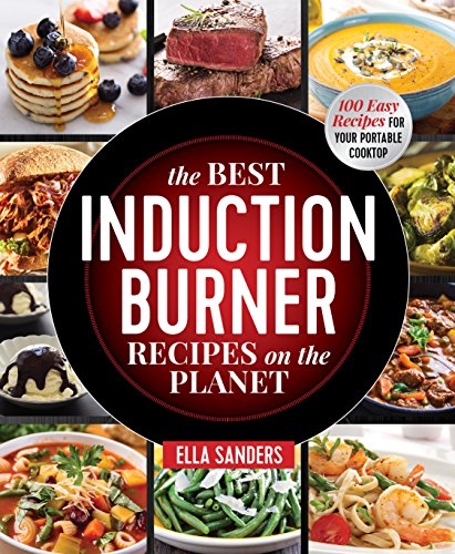 Beispielbild fr The Best Induction Burner Recipes on the Planet: 100 Easy Recipes for Your Portable Cooktop zum Verkauf von Friends of  Pima County Public Library