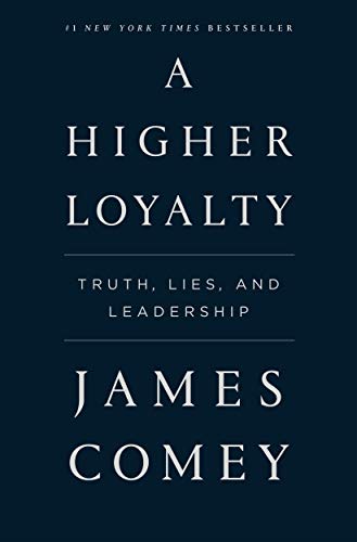 Imagen de archivo de A Higher Loyalty: Truth, Lies, and Leadership a la venta por 2Vbooks