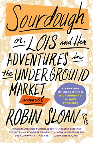 Sourdough: or, Lois and Her Adventures in the Underground Market: A Novel: Sloan, Robin