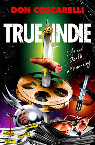 Imagen de archivo de True Indie: Life and Death in Filmmaking a la venta por ThriftBooks-Atlanta