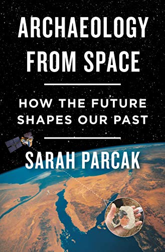 Stock image for Archaeology from Space: How the Future Shapes Our Past for sale by SecondSale