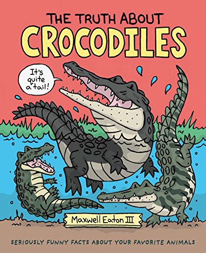 Beispielbild fr The Truth about Crocodiles : Seriously Funny Facts about Your Favorite Animals zum Verkauf von Better World Books