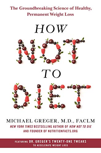 Stock image for How Not to Diet: The Groundbreaking Science of Healthy, Permanent Weight Loss for sale by Zoom Books Company