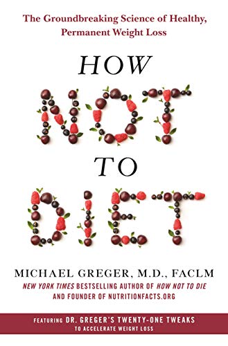 Stock image for How Not to Diet: The Groundbreaking Science of Healthy, Permanent Weight Loss for sale by Once Upon A Time Books