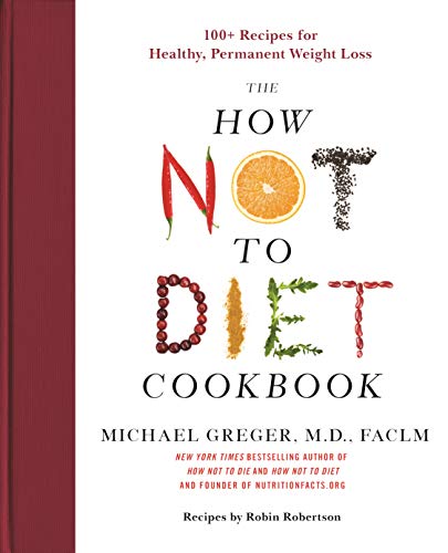 Imagen de archivo de The How Not to Diet Cookbook: 100+ Recipes for Healthy, Permanent Weight Loss a la venta por Half Price Books Inc.