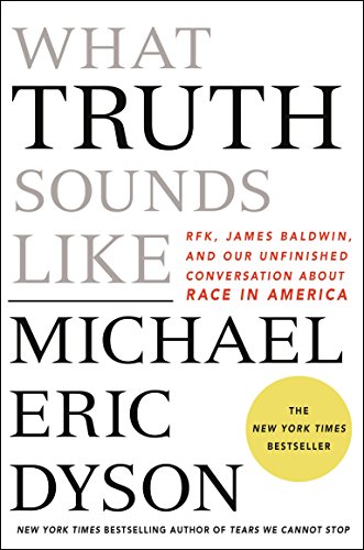 Beispielbild fr What Truth Sounds Like : Robert F. Kennedy, James Baldwin, and Our Unfinished Conversation about Race in America zum Verkauf von Better World Books