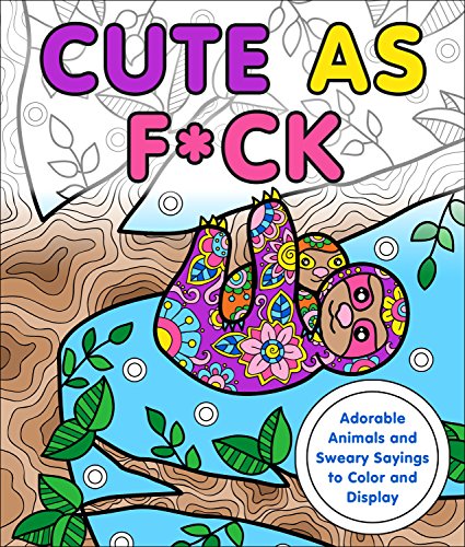 Imagen de archivo de Cute as F*ck: Adorable Animals and Sweary Sayings to Color and Di a la venta por Hawking Books