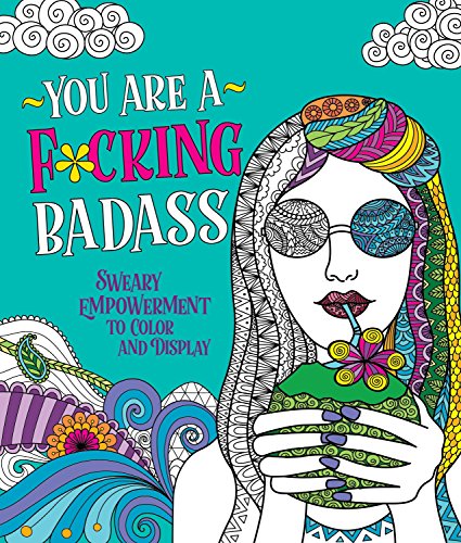 Imagen de archivo de You Are a F*cking Badass: Sweary Empowerment to Color and Display a la venta por ThriftBooks-Dallas