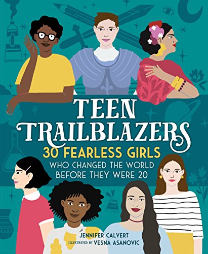 Stock image for Teen Trailblazers: 30 Fearless Girls Who Changed the World Before They Were 20 for sale by Dream Books Co.