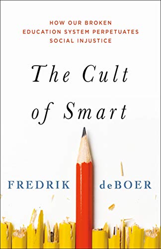 9781250200372: The Cult of Smart: How Our Broken Education System Perpetuates Social Injustice
