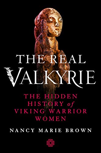 Beispielbild fr The Real Valkyrie: The Hidden History of Viking Warrior Women zum Verkauf von BooksRun